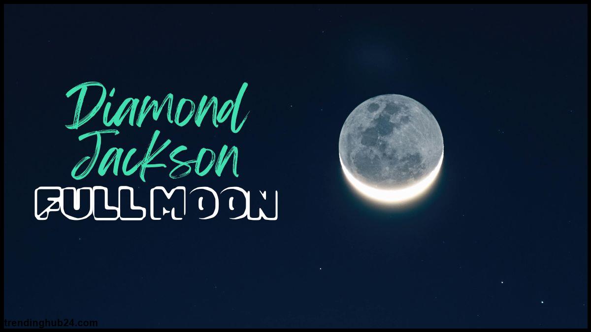 Full Details Regarding Diamond Jackson Full Moon.jpg